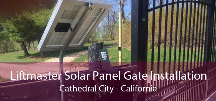 Liftmaster Solar Panel Gate Installation Cathedral City - California